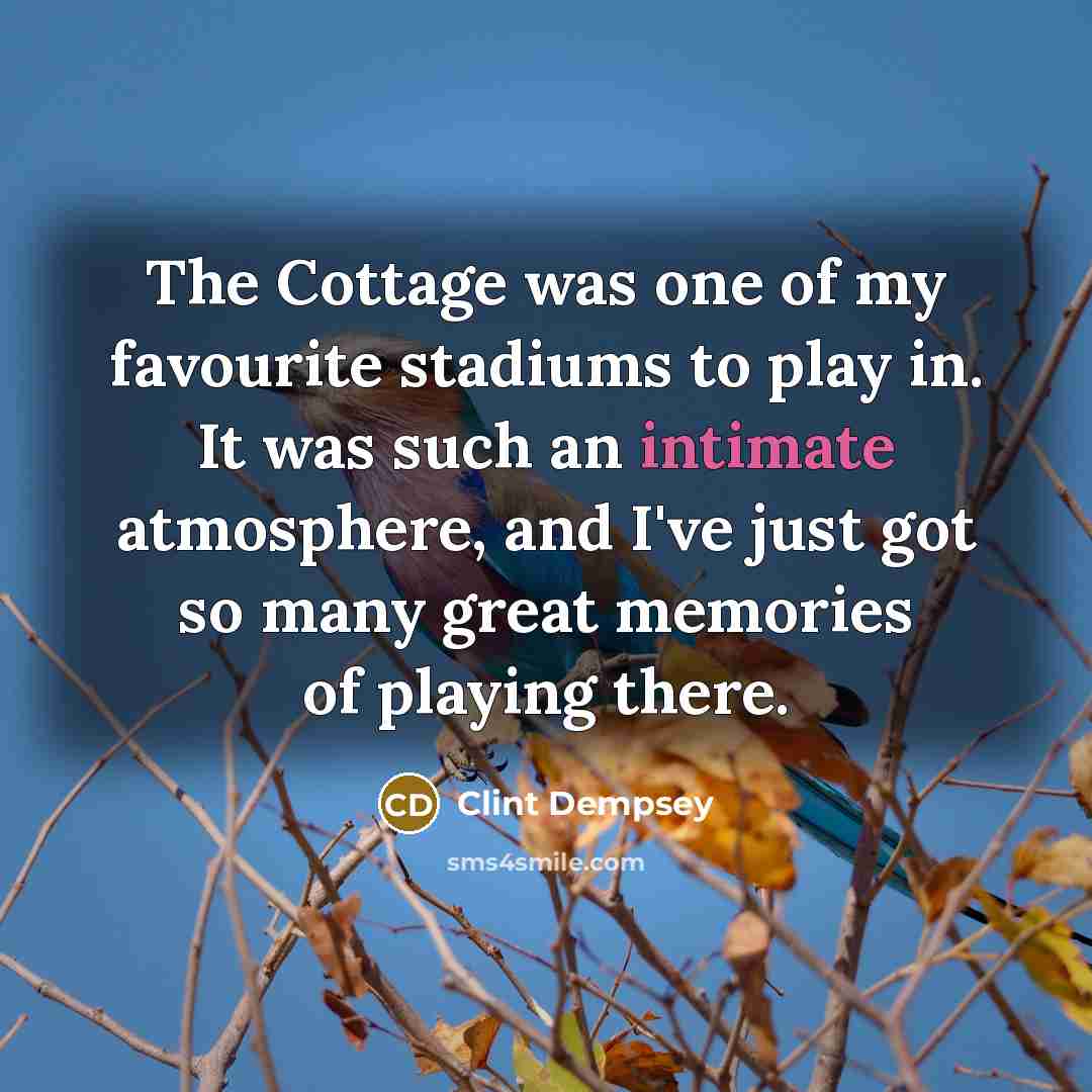 “The Cottage was one of my favourite stadiums to play…” quote by Clint Dempsey