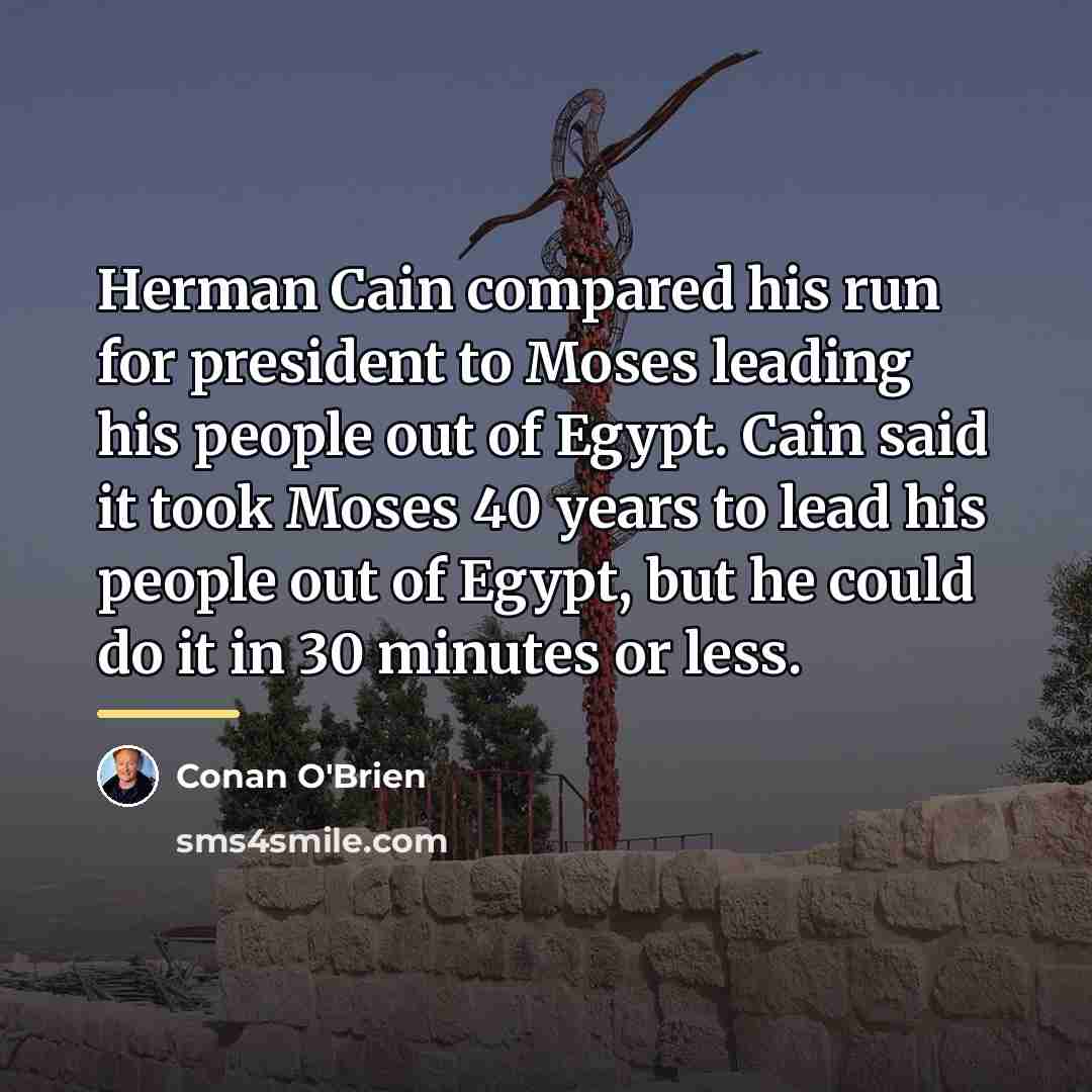 “Herman Cain compared his run for president to Moses leading…” quote by Conan O'Brien
