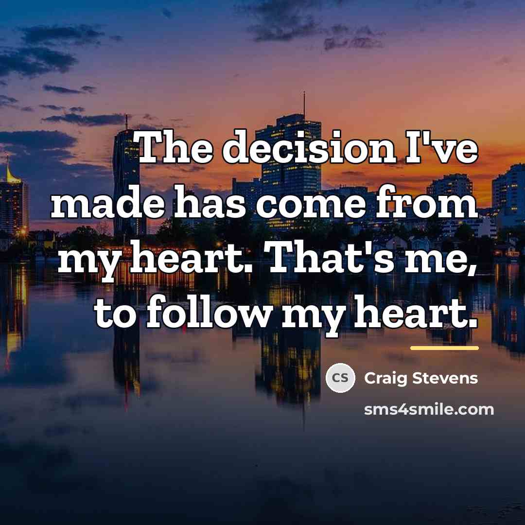 “The decision I've made has come from my heart. That's…” quote by Craig Stevens