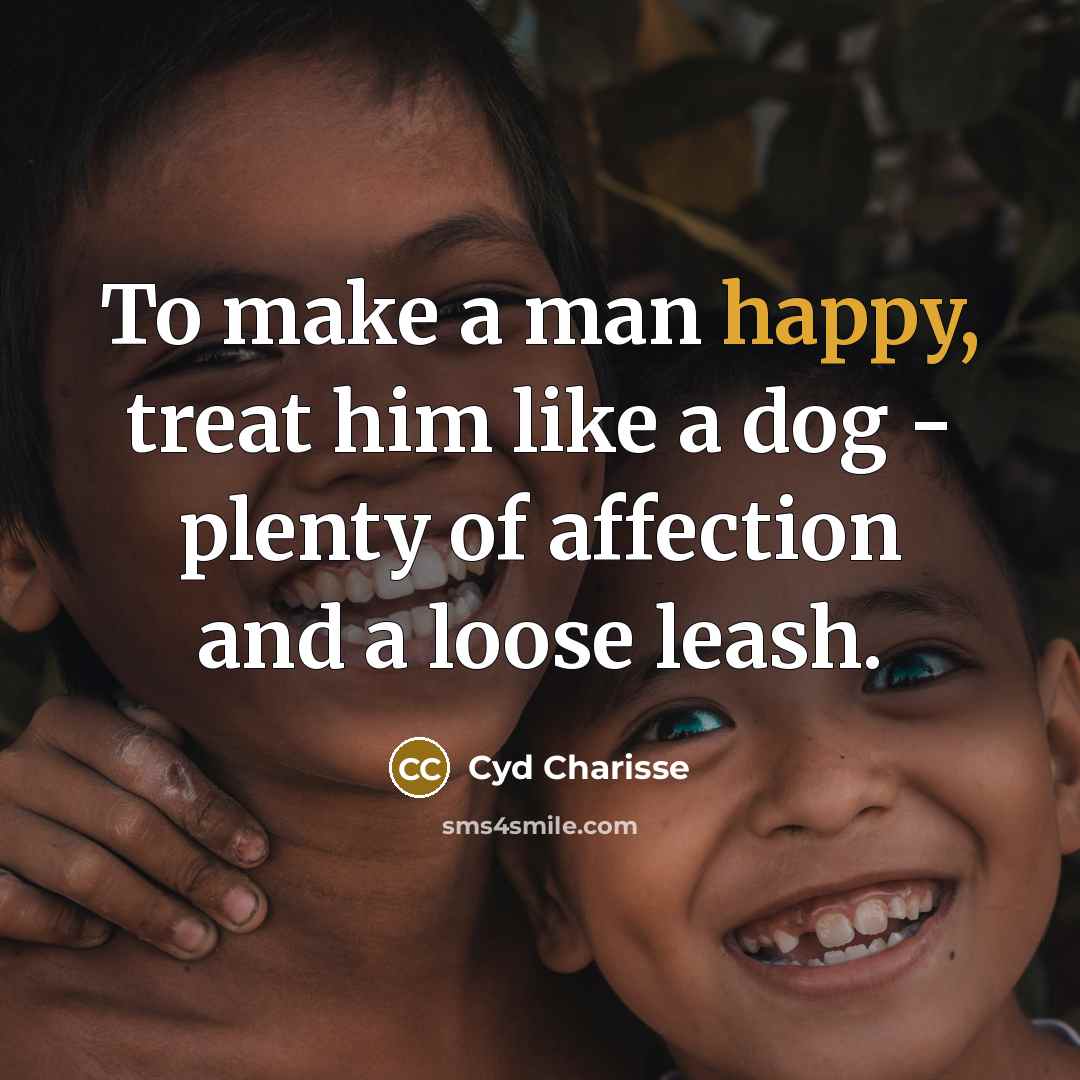 “To make a man happy, treat him like a dog…” quote by Cyd Charisse