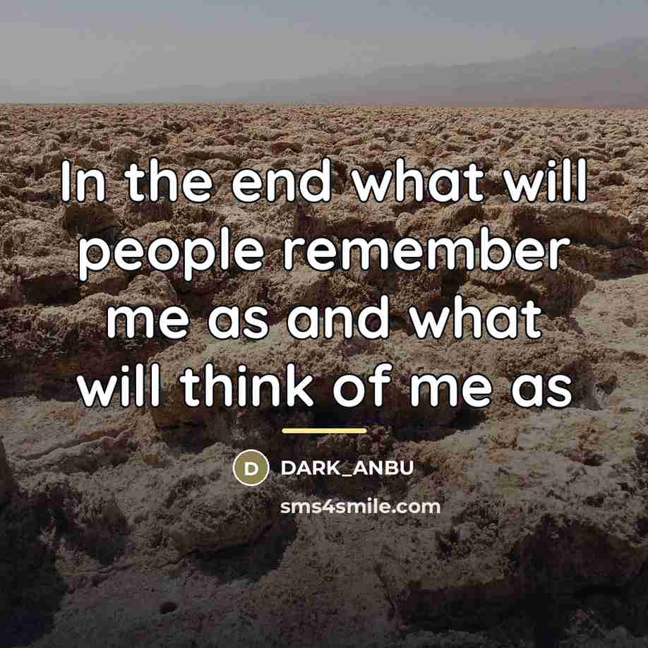 “In the end what will people remember me as and…” quote by DARK_ANBU