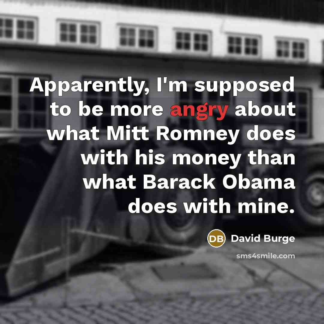 “Apparently, I'm supposed to be more angry about what Mitt…” quote by David Burge