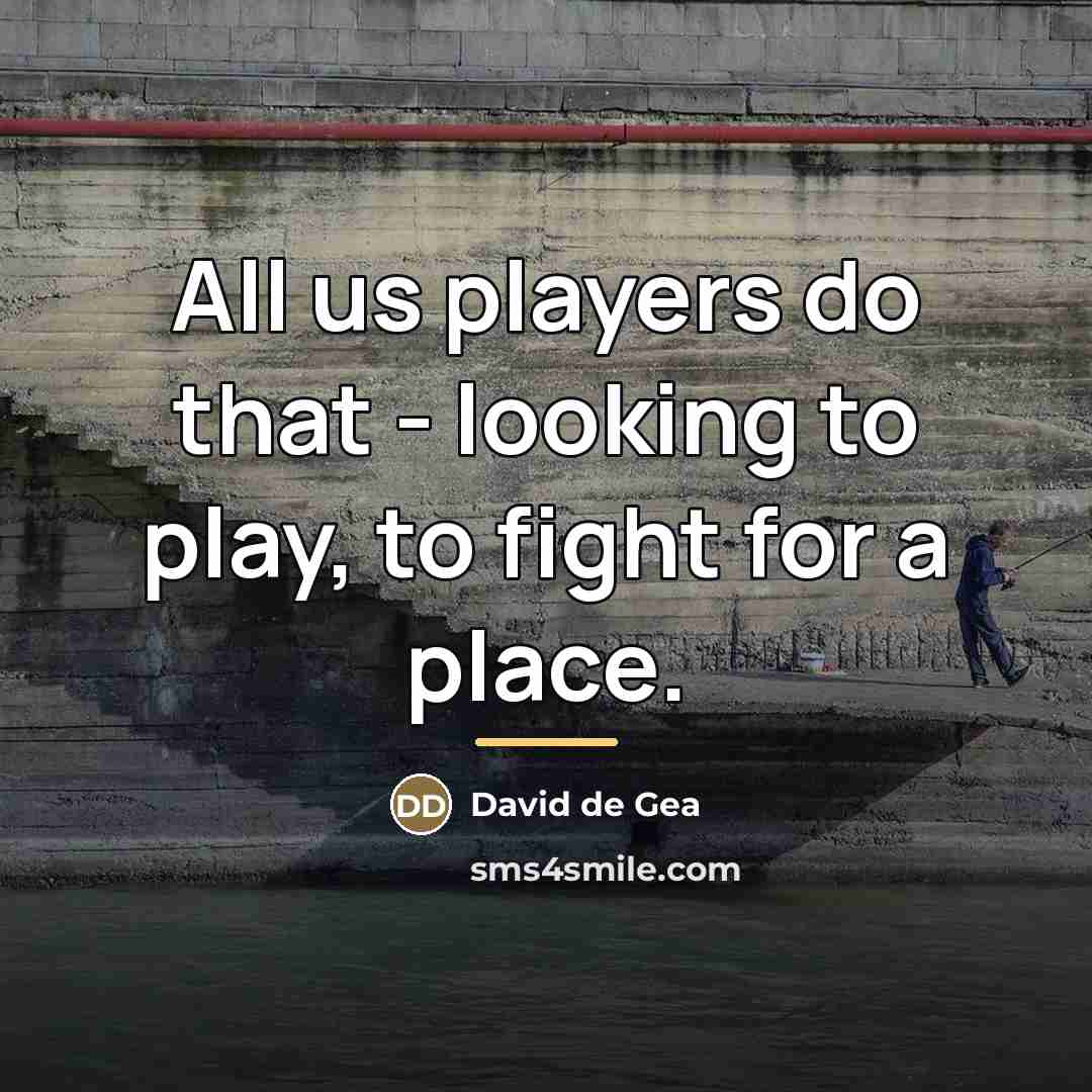“All us players do that - looking to play, to…” quote by David de Gea