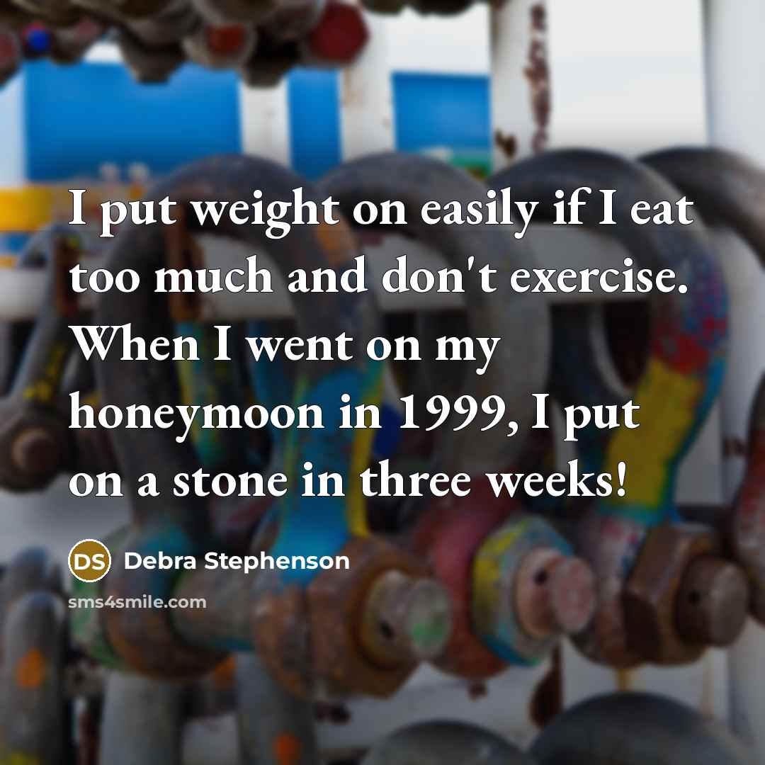 “I put weight on easily if I eat too much…” quote by Debra Stephenson