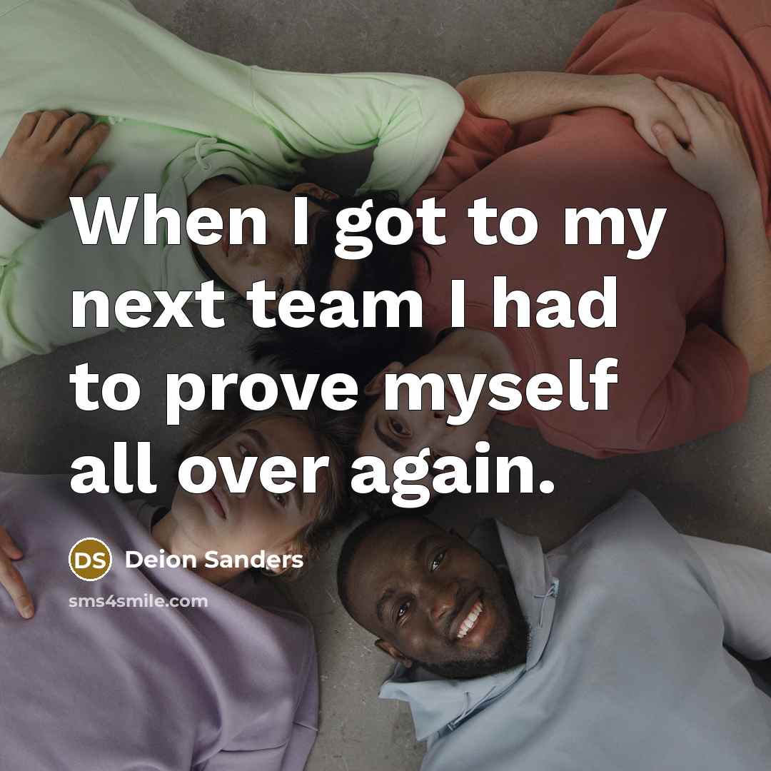 “When I got to my next team I had to…” quote by Deion Sanders