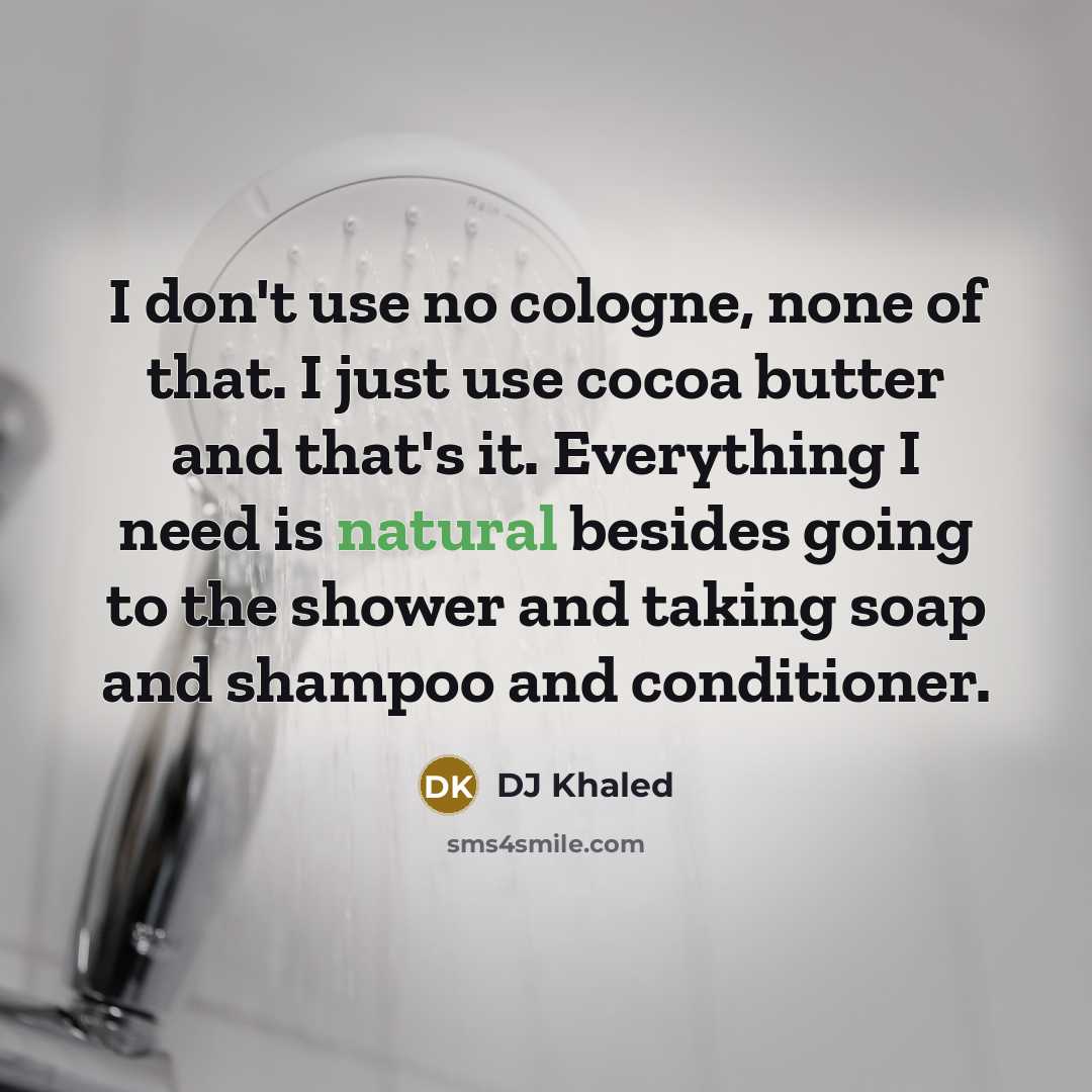 “I don't use no cologne, none of that. I just…” quote by DJ Khaled