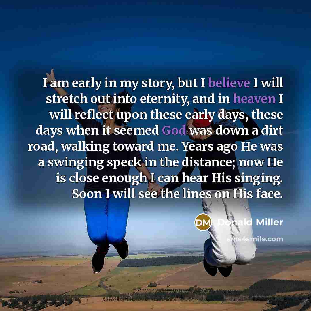 “I am early in my story, but I believe I…” quote by Donald Miller