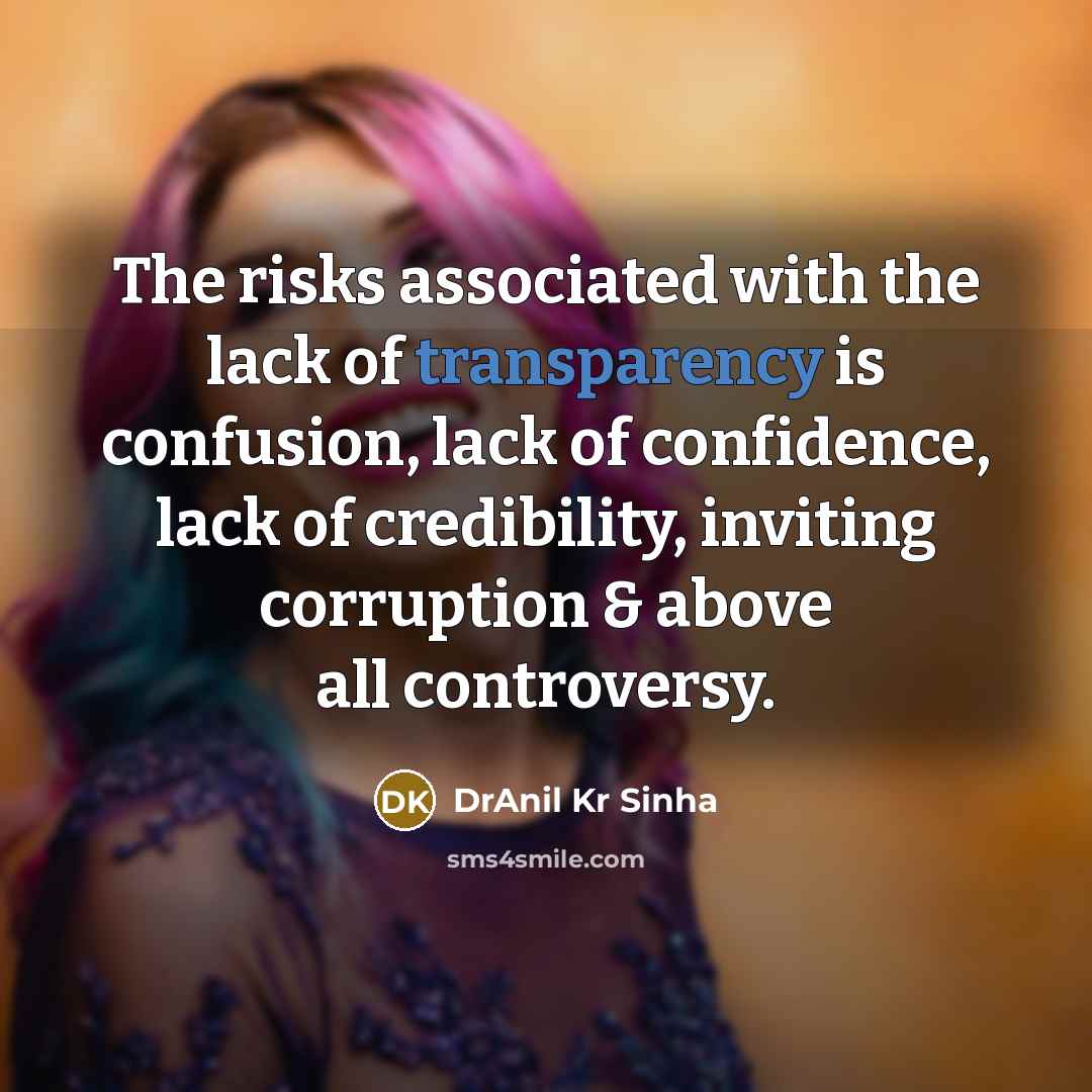 “The risks associated with the lack of transparency is confusion,…” quote by DrAnil Kr Sinha