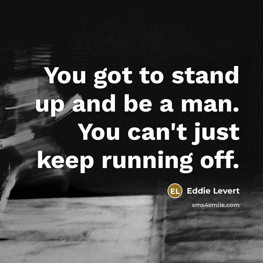 “You got to stand up and be a man. You…” quote by Eddie Levert