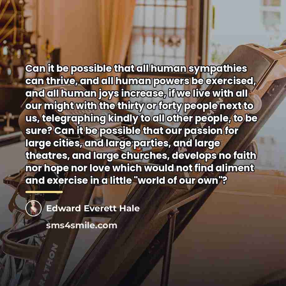 “Can it be possible that all human sympathies can thrive,…” quote by Edward Everett Hale