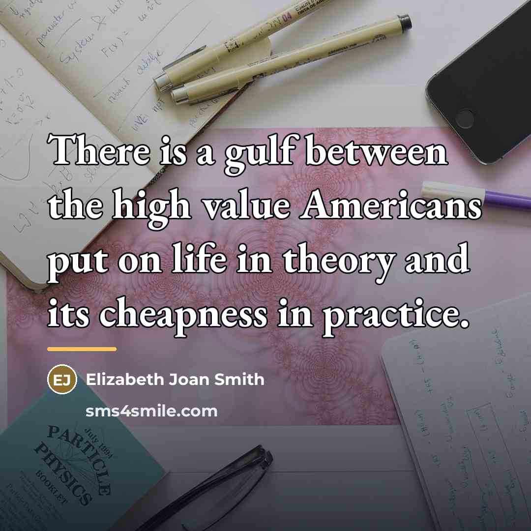 “There is a gulf between the high value Americans put…” quote by Elizabeth Joan Smith