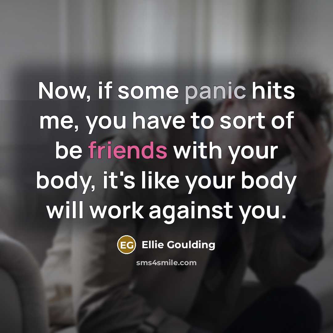 “Now, if some panic hits me, you have to sort…” quote by Ellie Goulding