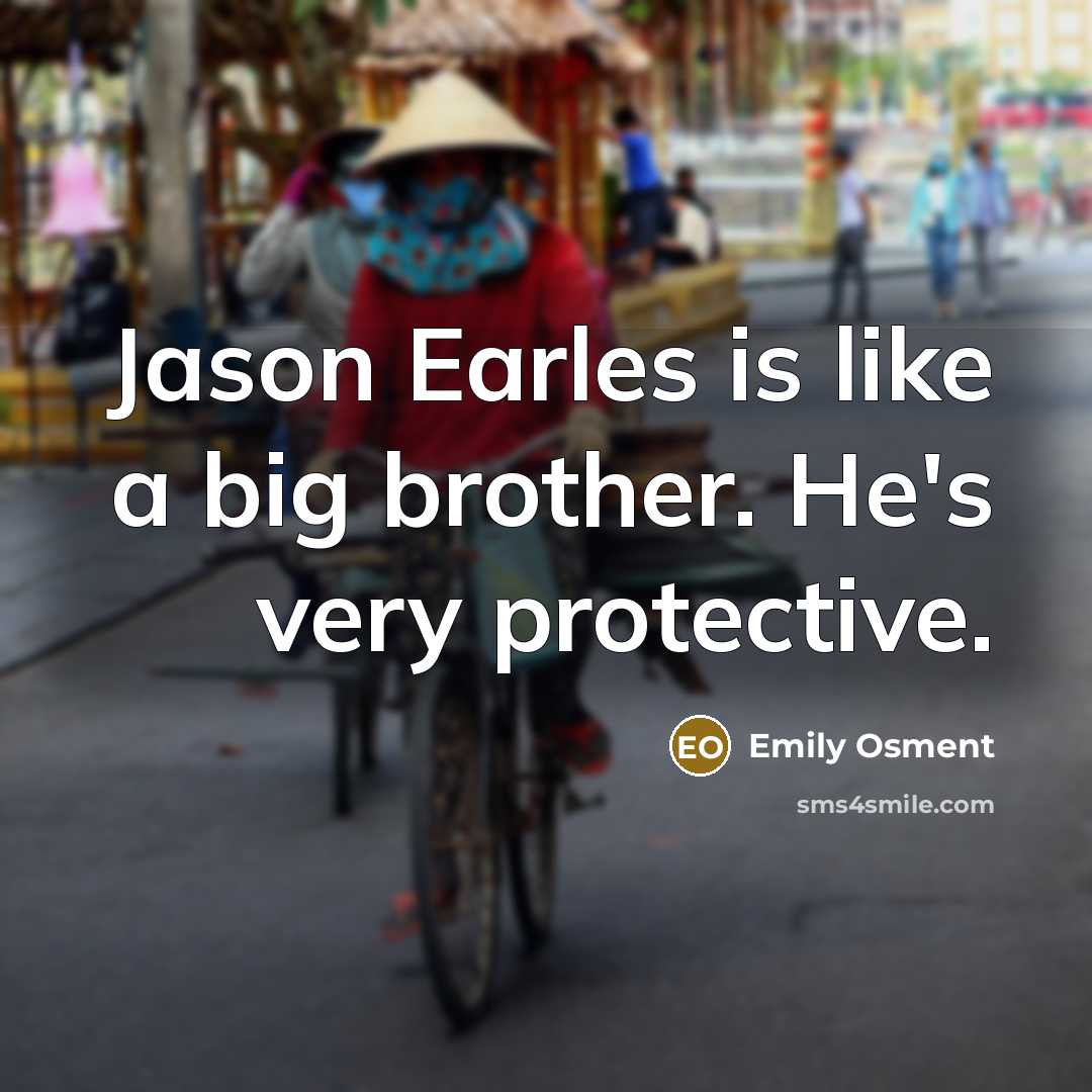 “Jason Earles is like a big brother. He's very protective.…” quote by Emily Osment
