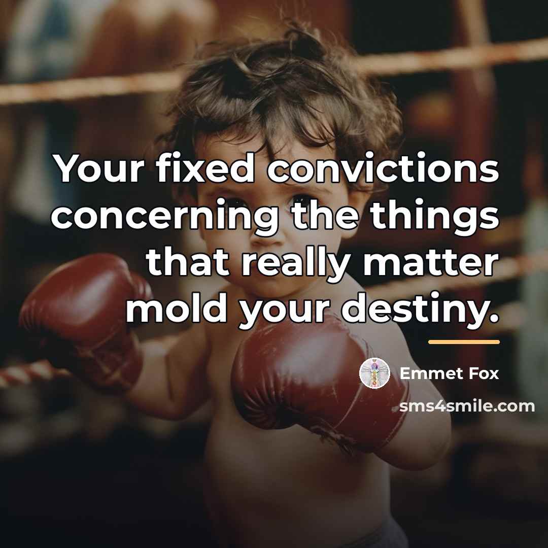 “Your fixed convictions concerning the things that really matter mold…” quote by Emmet Fox
