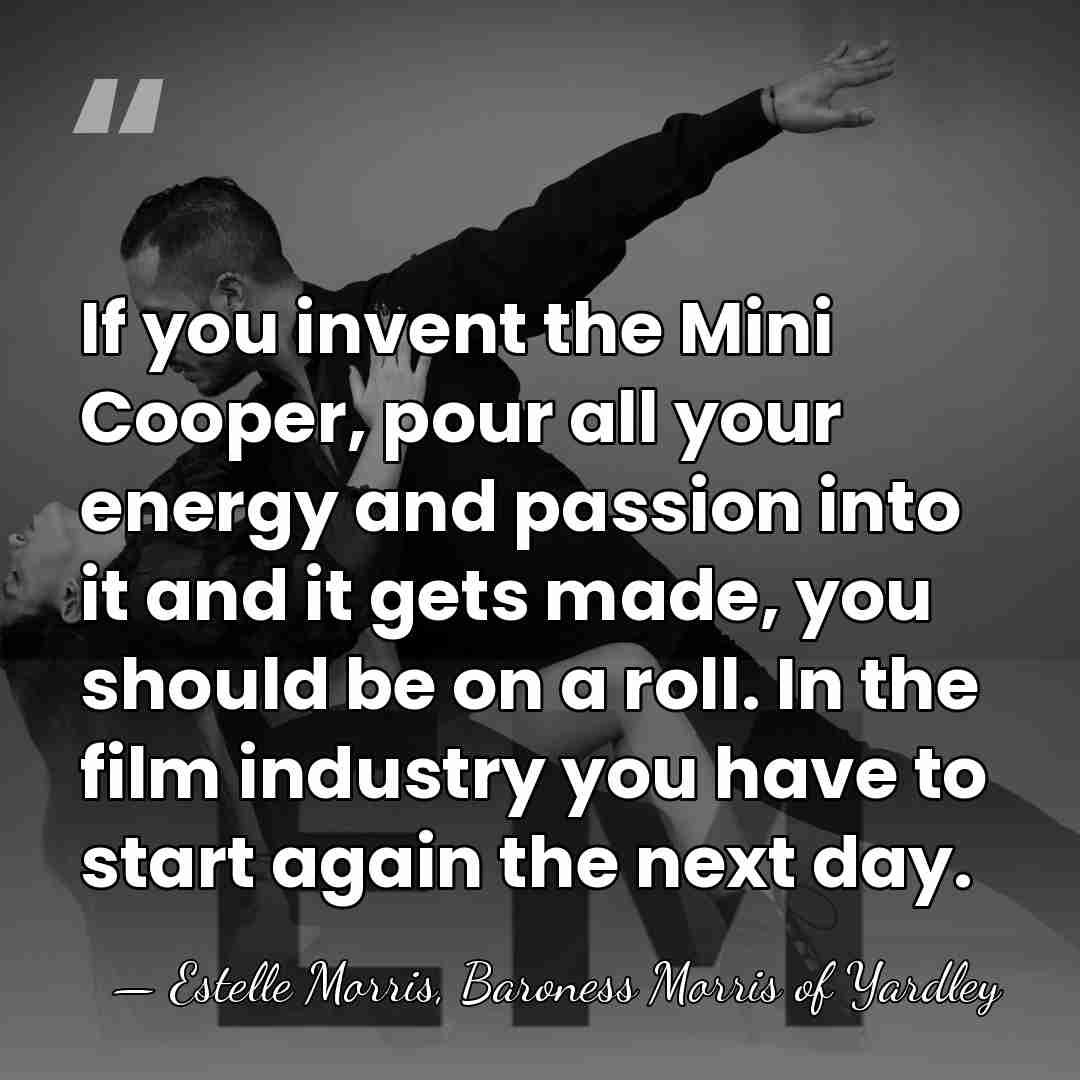 If you invent the Mini Cooper, pour all your energy and passion&hellip; - Estelle Morris, Baroness Morris of Yardley