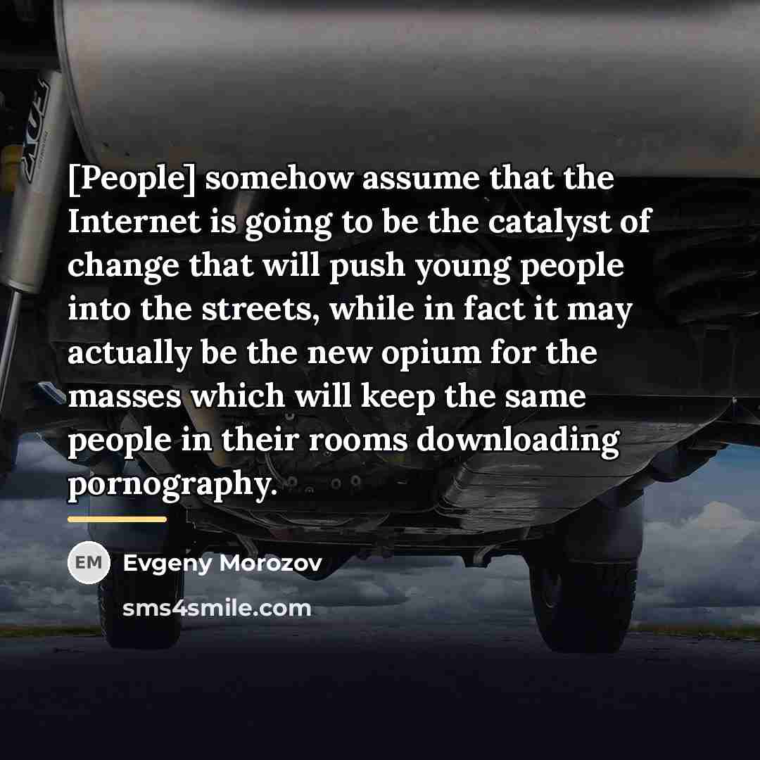 “[People] somehow assume that the Internet is going to be…” quote by Evgeny Morozov