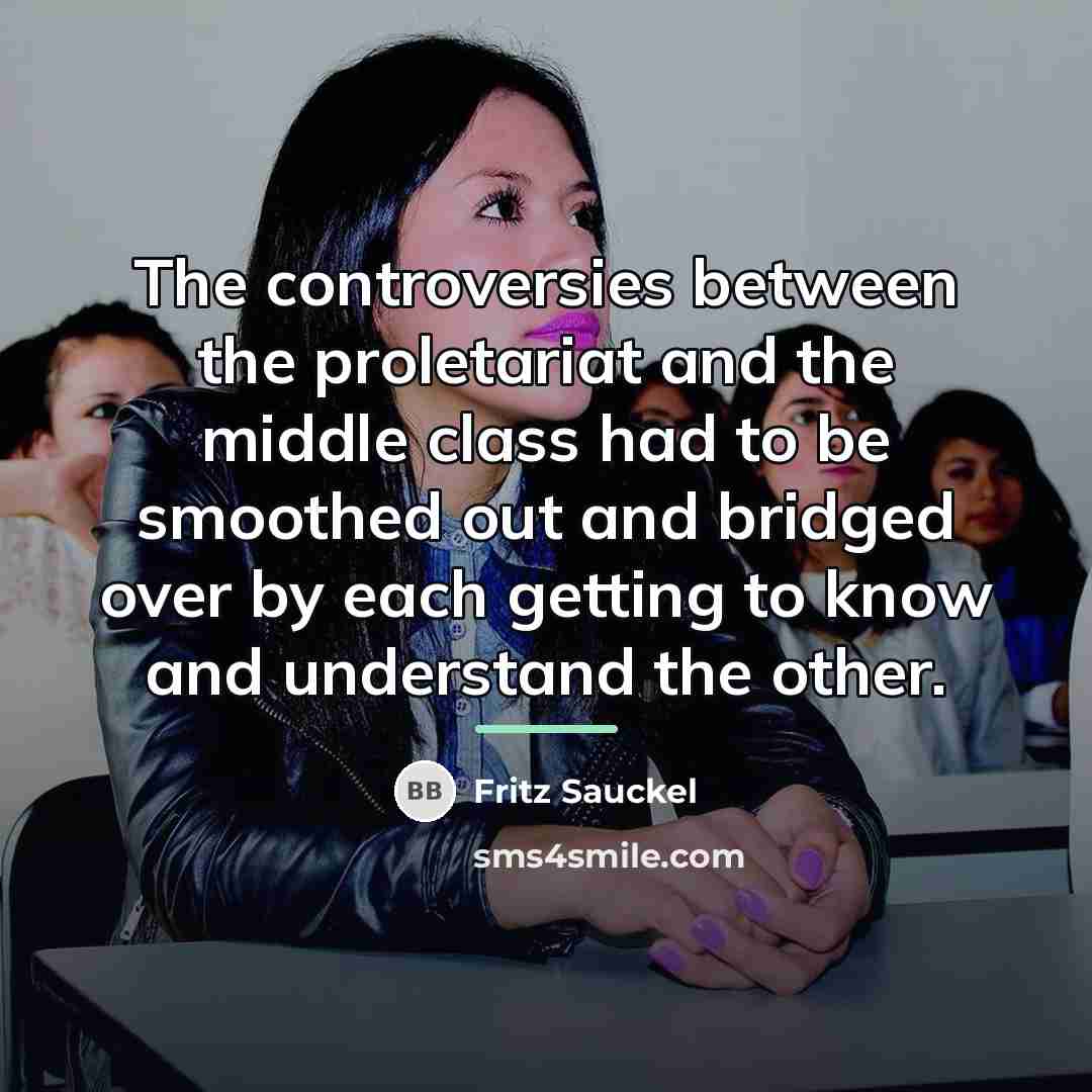 “The controversies between the proletariat and the middle class had…” quote by Fritz Sauckel