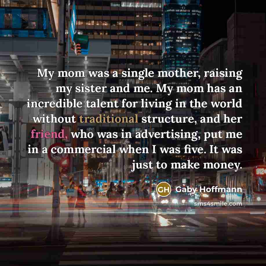 “My mom was a single mother, raising my sister and…” quote by Gaby Hoffmann