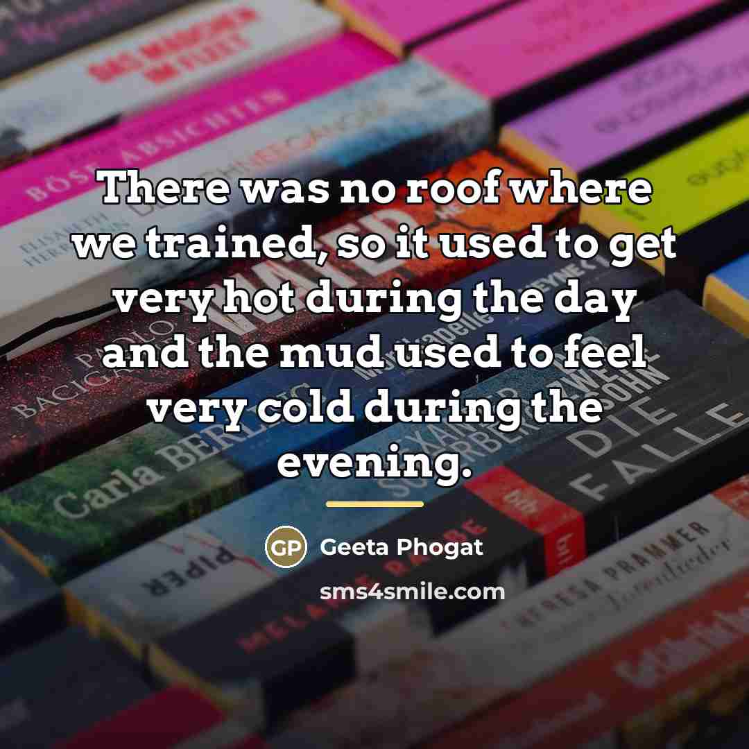 “There was no roof where we trained, so it used…” quote by Geeta Phogat