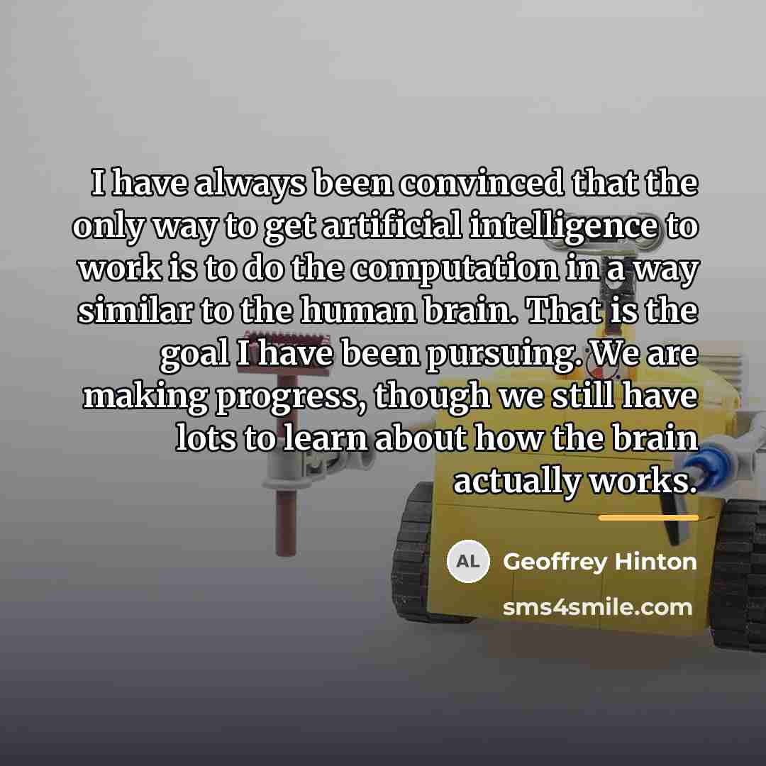 “I have always been convinced that the only way to…” quote by Geoffrey Hinton