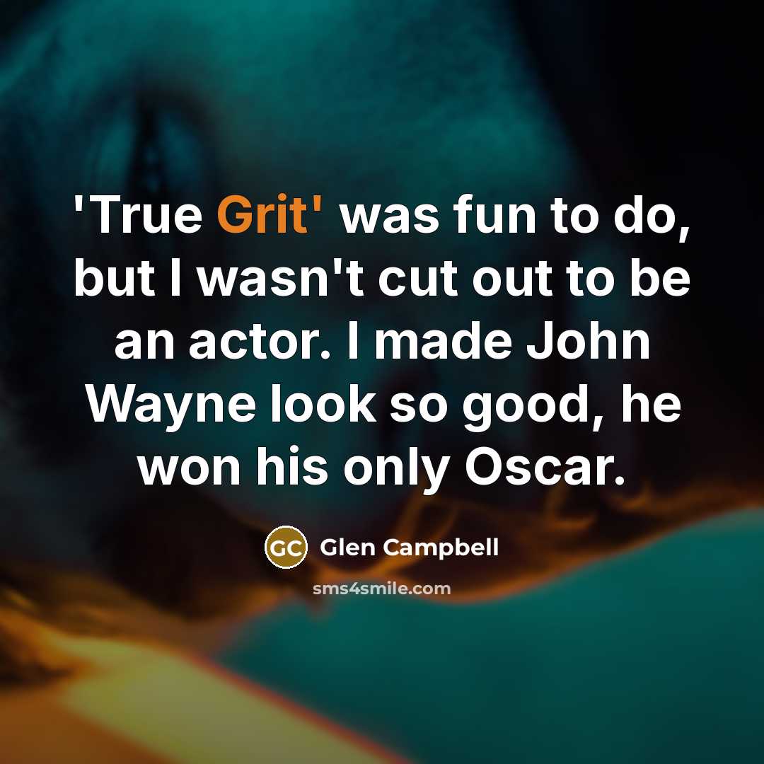 “'True Grit' was fun to do, but I wasn't cut…” quote by Glen Campbell