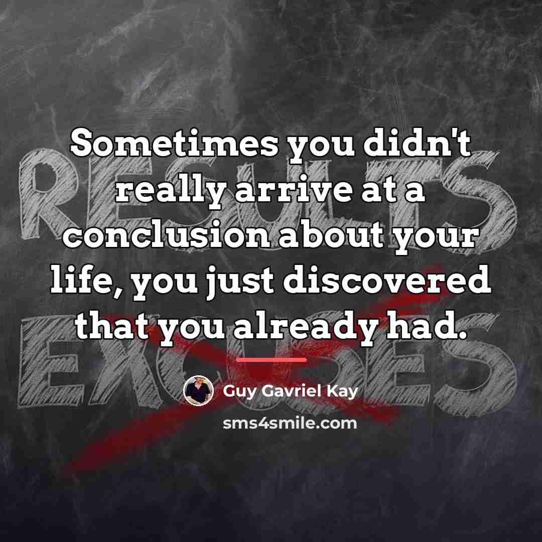“Sometimes you didn't really arrive at a conclusion about your…” quote by Guy Gavriel Kay