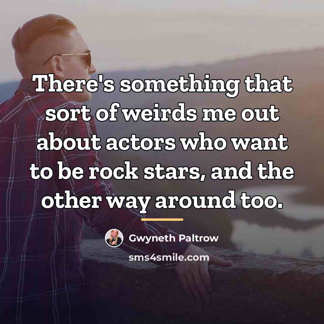 “There's something that sort of weirds me out about actors…” quote by Gwyneth Paltrow