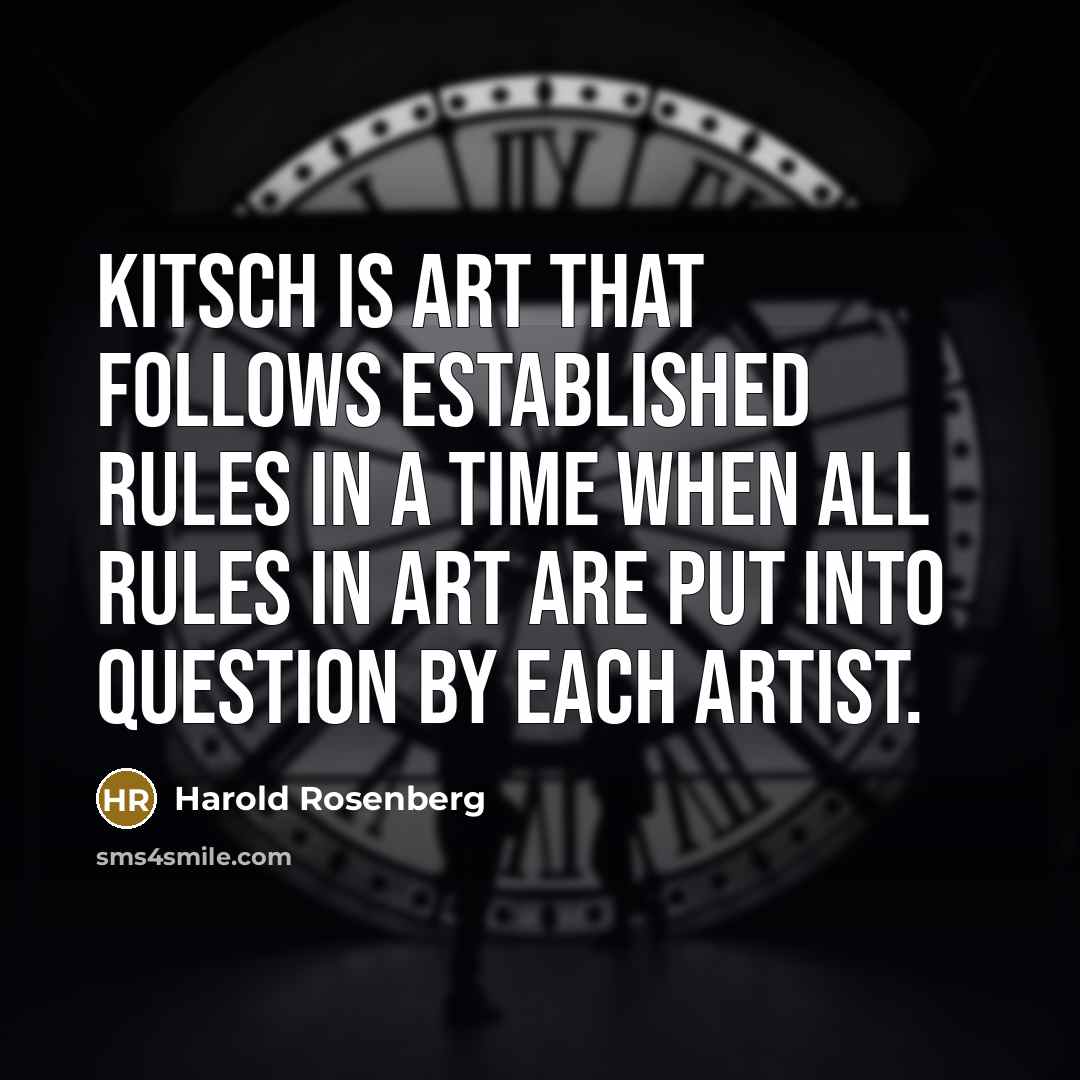 “Kitsch is art that follows established rules in a time…” quote by Harold Rosenberg