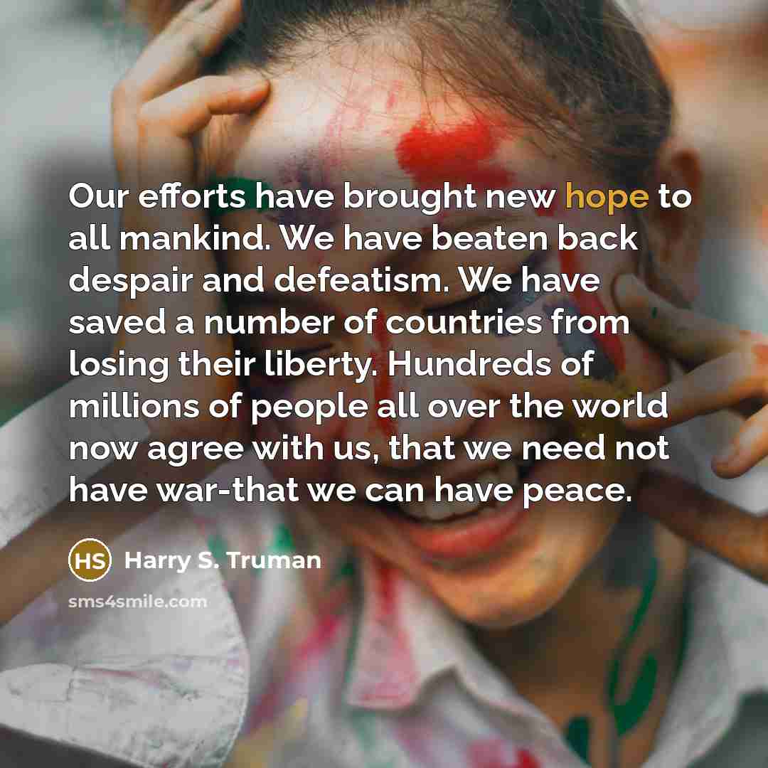 “Our efforts have brought new hope to all mankind. We…” quote by Harry S. Truman