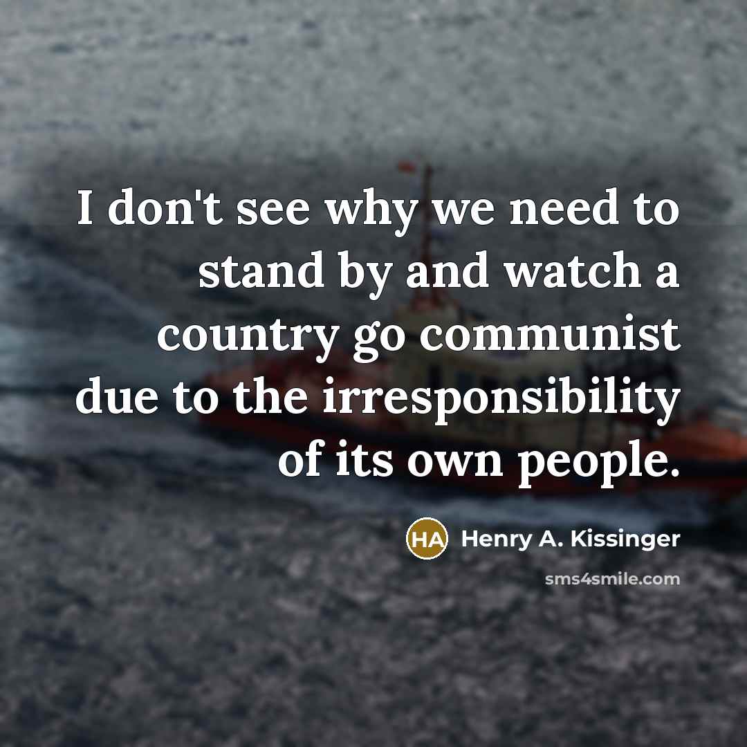 “I don't see why we need to stand by and…” quote by Henry A. Kissinger