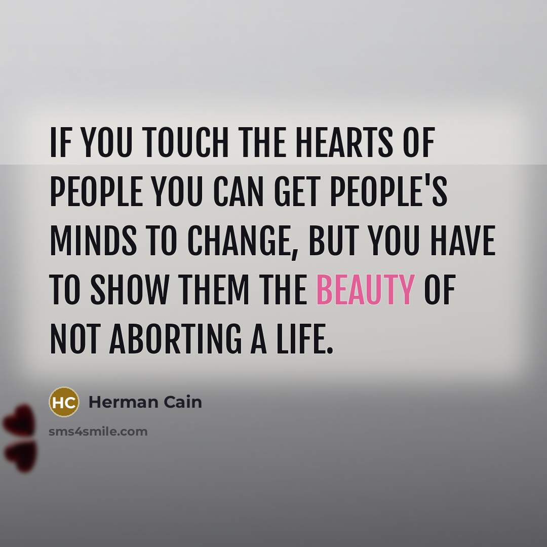 “If you touch the hearts of people you can get…” quote by Herman Cain