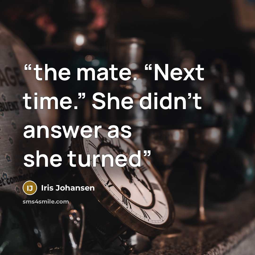 “the mate. “Next time.” She didn’t answer as she turned” quote by Iris Johansen