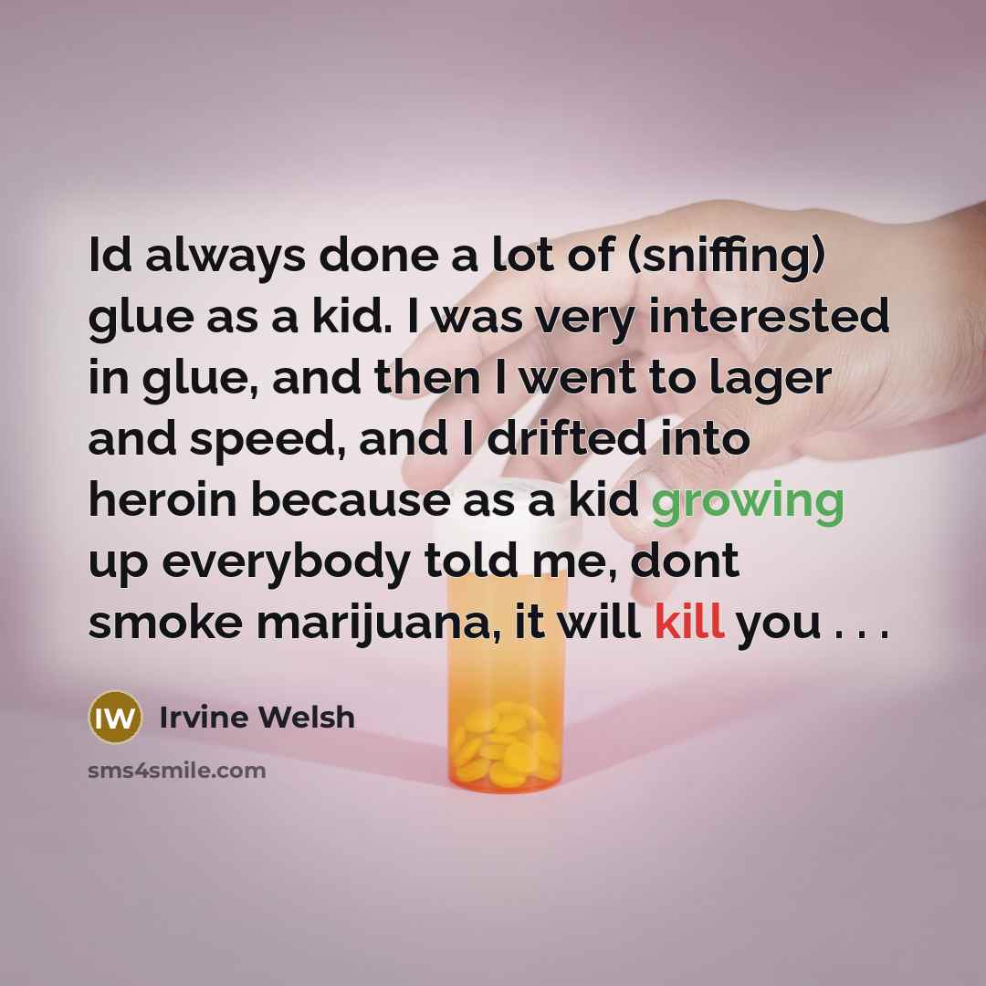 “Id always done a lot of (sniffing) glue as a…” quote by Irvine Welsh