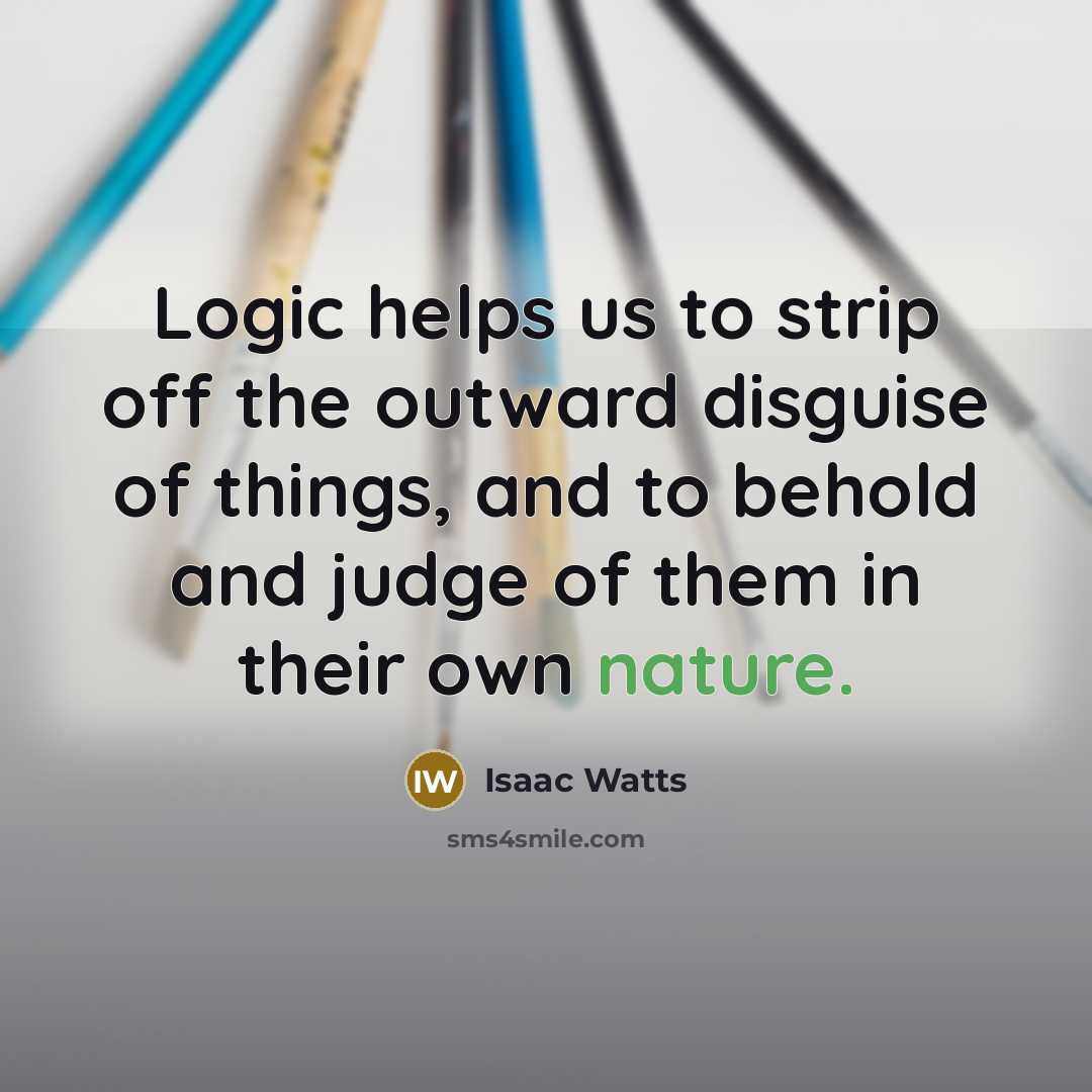 “Logic helps us to strip off the outward disguise of…” quote by Isaac Watts