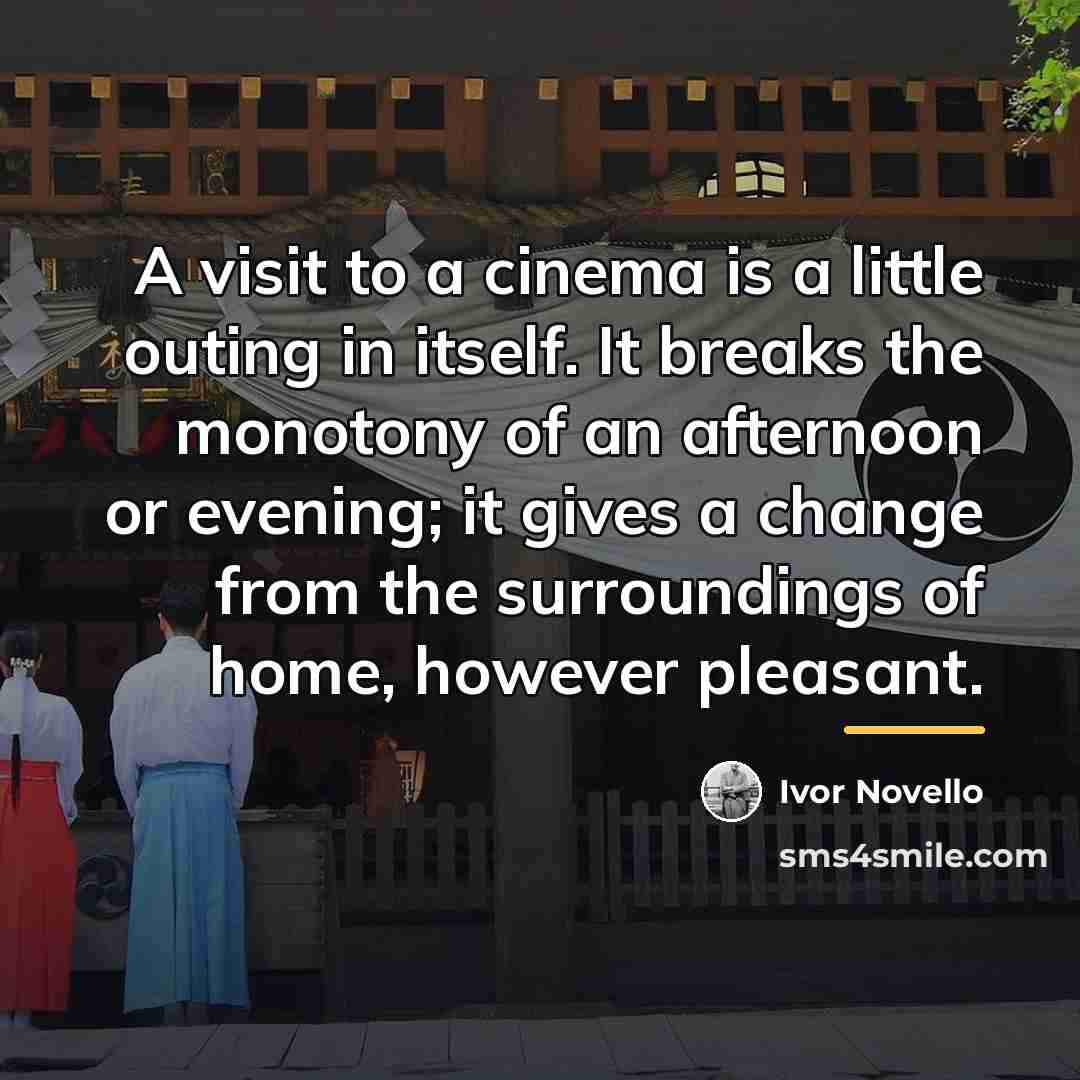 “A visit to a cinema is a little outing in…” quote by Ivor Novello