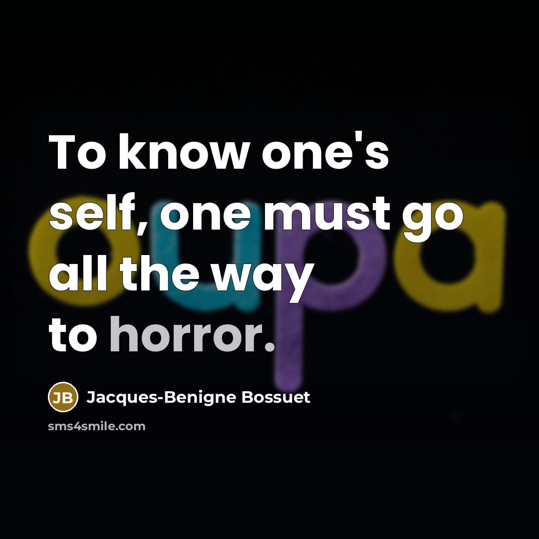 “To know one's self, one must go all the way…” quote by Jacques-Benigne Bossuet