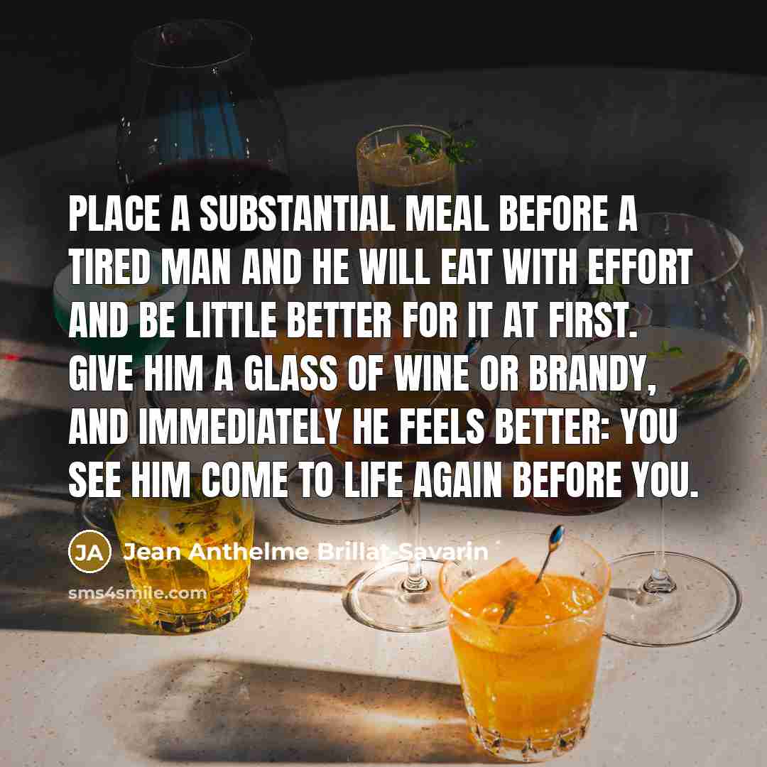“Place a substantial meal before a tired man and he…” quote by Jean Anthelme Brillat-Savarin