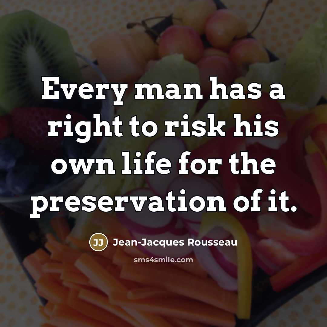 “Every man has a right to risk his own life…” quote by Jean-Jacques Rousseau