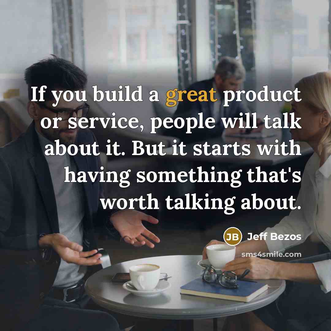 “If you build a great product or service, people will…” quote by Jeff Bezos