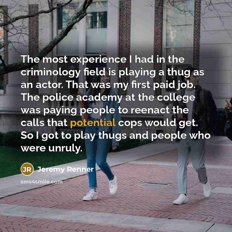 “The most experience I had in the criminology field is…” quote by Jeremy Renner