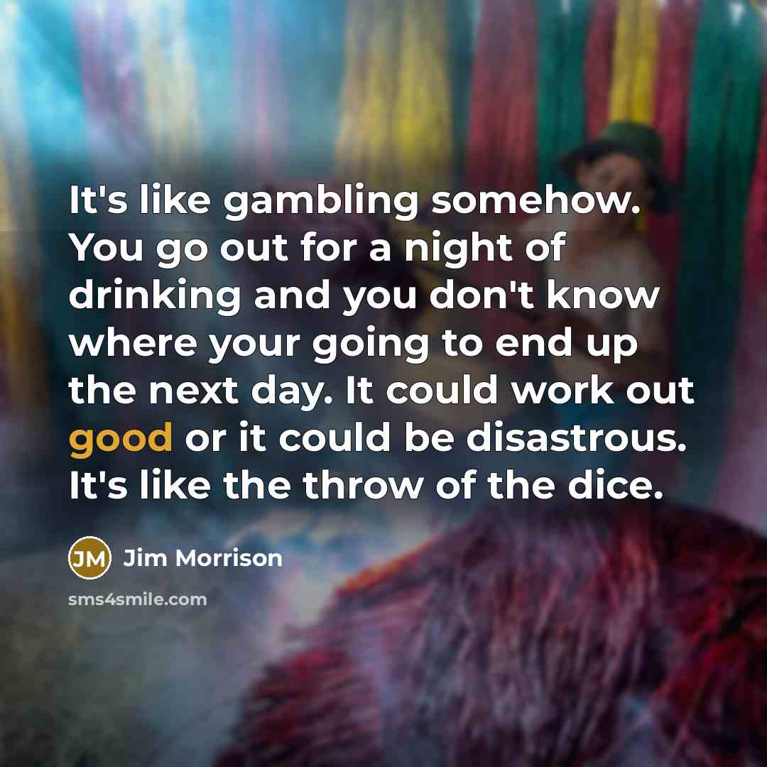 “It's like gambling somehow. You go out for a night…” quote by Jim Morrison