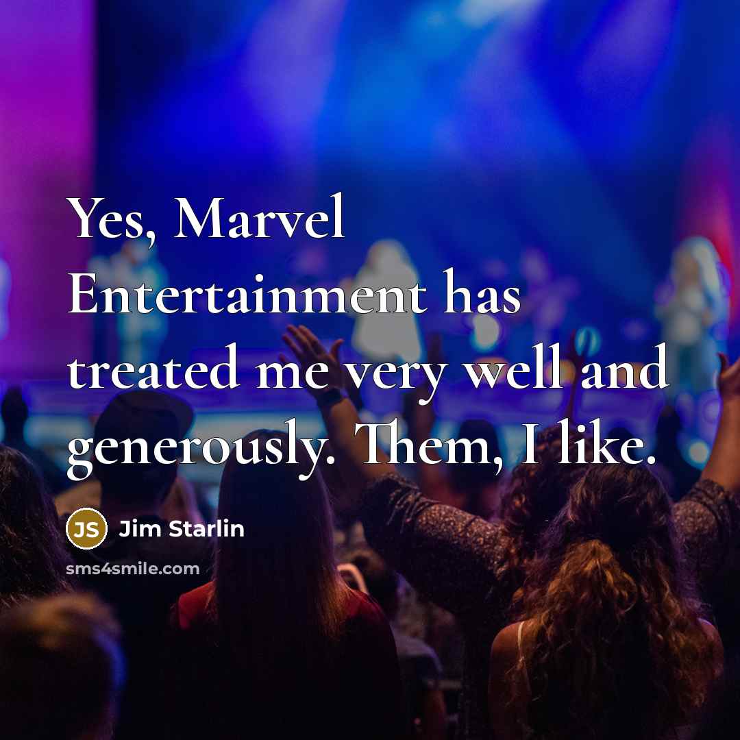 “Yes, Marvel Entertainment has treated me very well and generously.…” quote by Jim Starlin