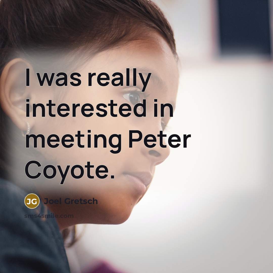 “I was really interested in meeting Peter Coyote.…” quote by Joel Gretsch