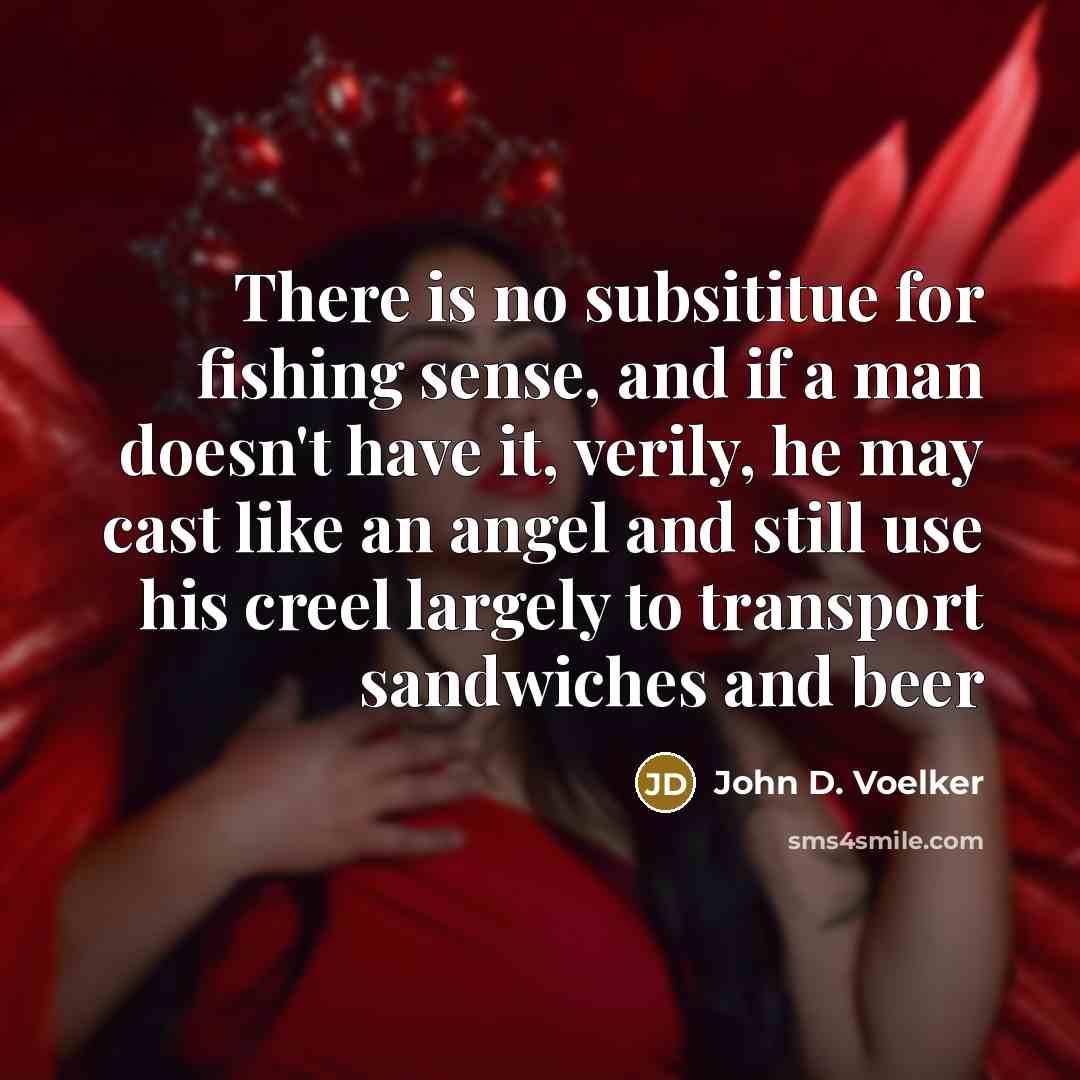 “There is no subsititue for fishing sense, and if a…” quote by John D. Voelker