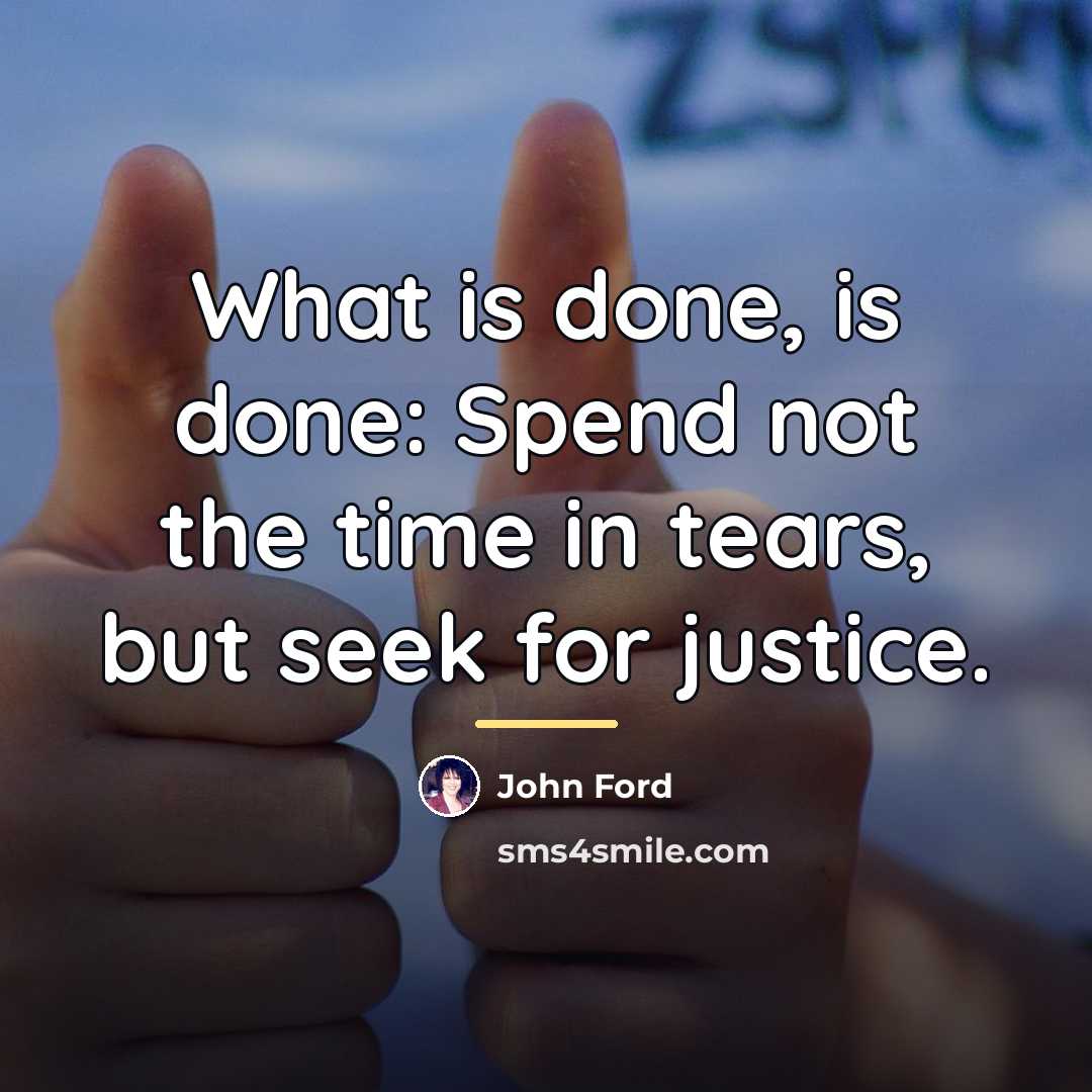 “What is done, is done: Spend not the time in…” quote by John Ford
