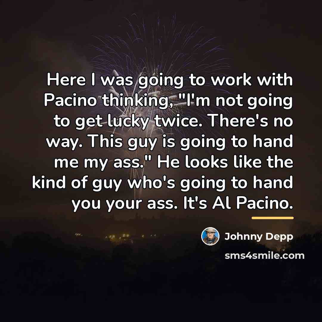 “Here I was going to work with Pacino thinking, "I'm…” quote by Johnny Depp