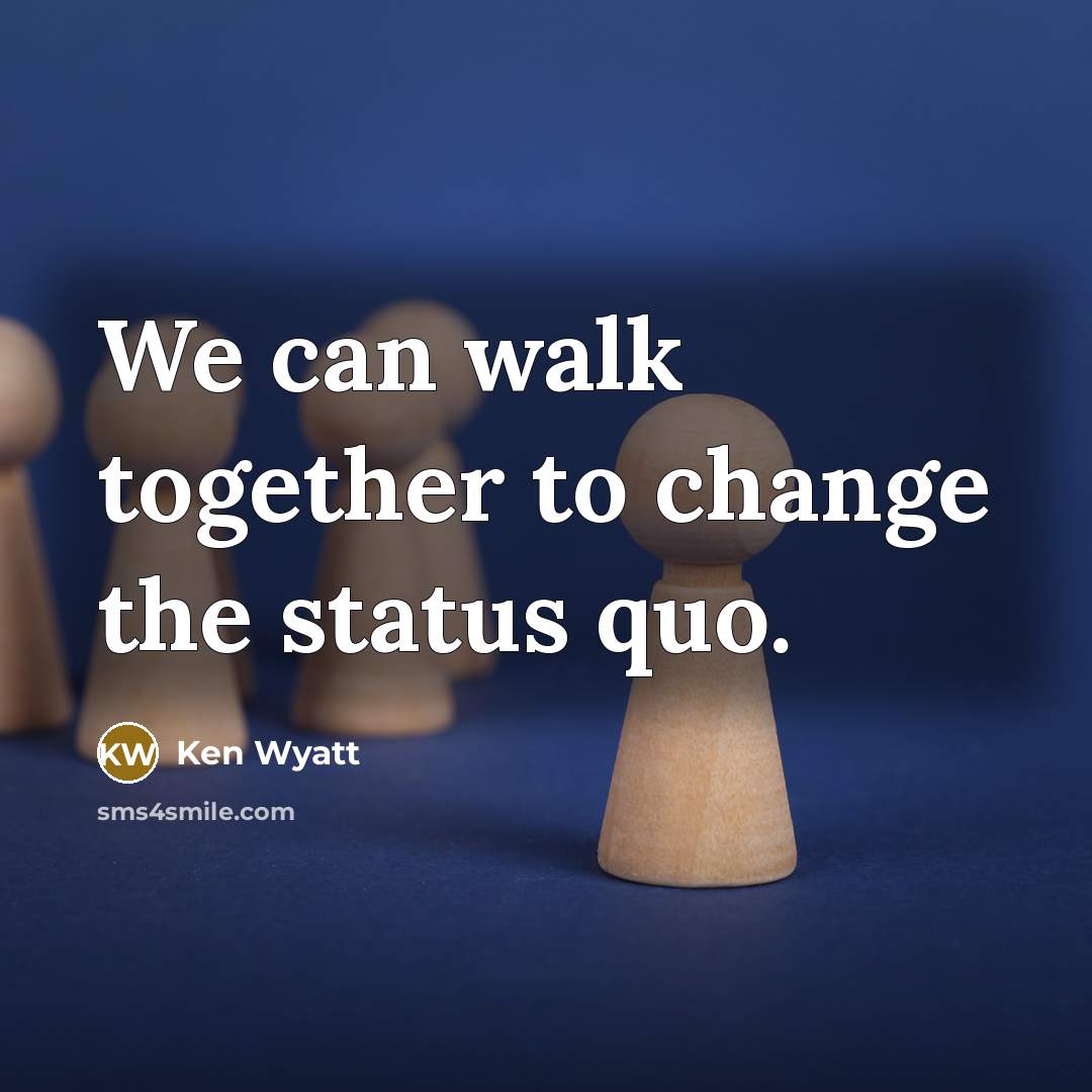 “We can walk together to change the status quo.…” quote by Ken Wyatt