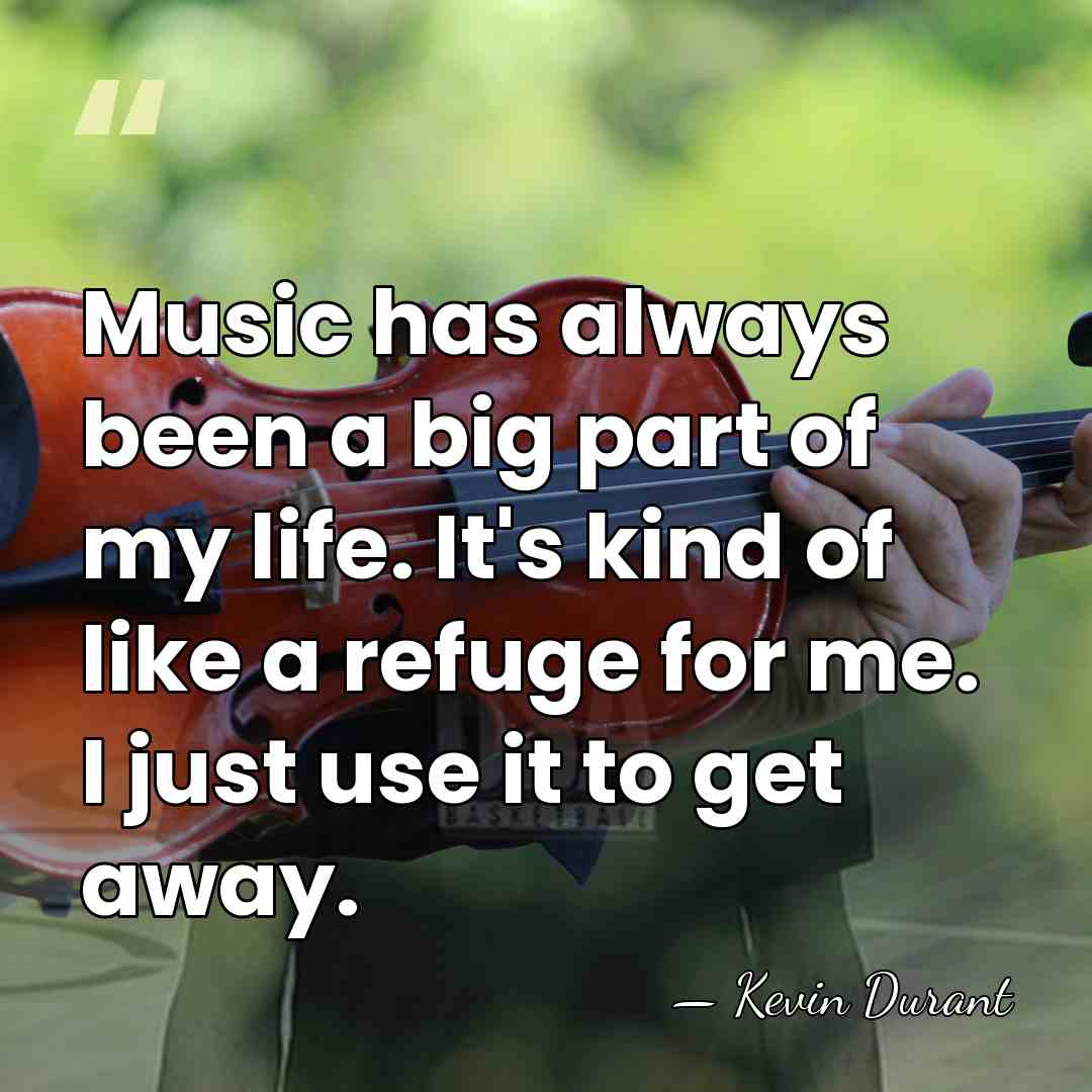 Music has always been a big part of my life. It's kind&hellip; - Kevin Durant
