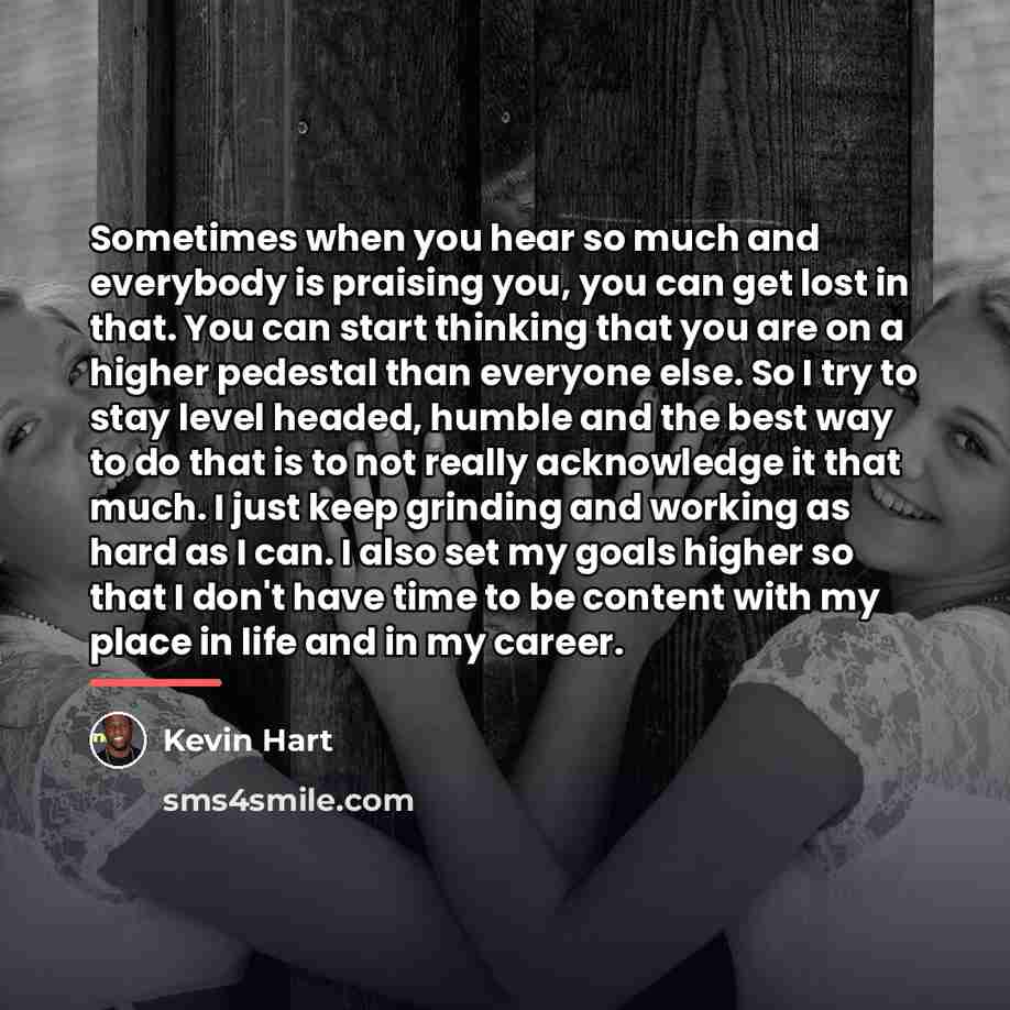 “Sometimes when you hear so much and everybody is praising…” quote by Kevin Hart