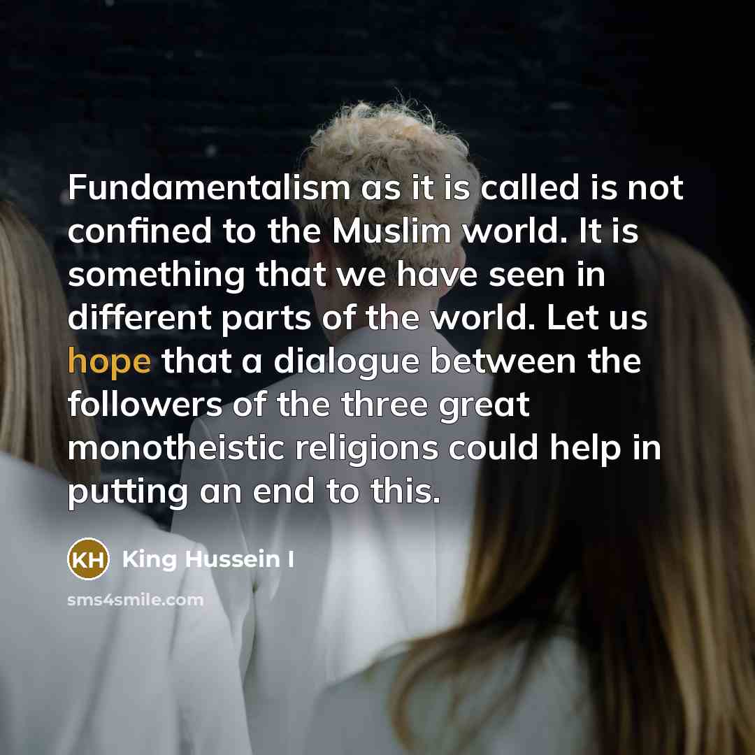 “Fundamentalism as it is called is not confined to the…” quote by King Hussein I